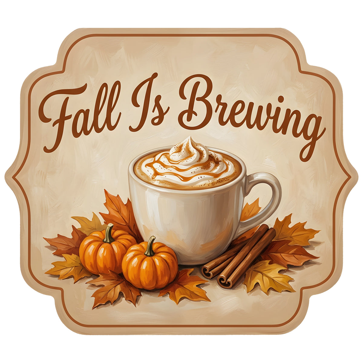 11.75" Bracket Waterproof Sign: Pumpkin Spice Fall Is Brewing Latte Item Number: CD1462NH-118