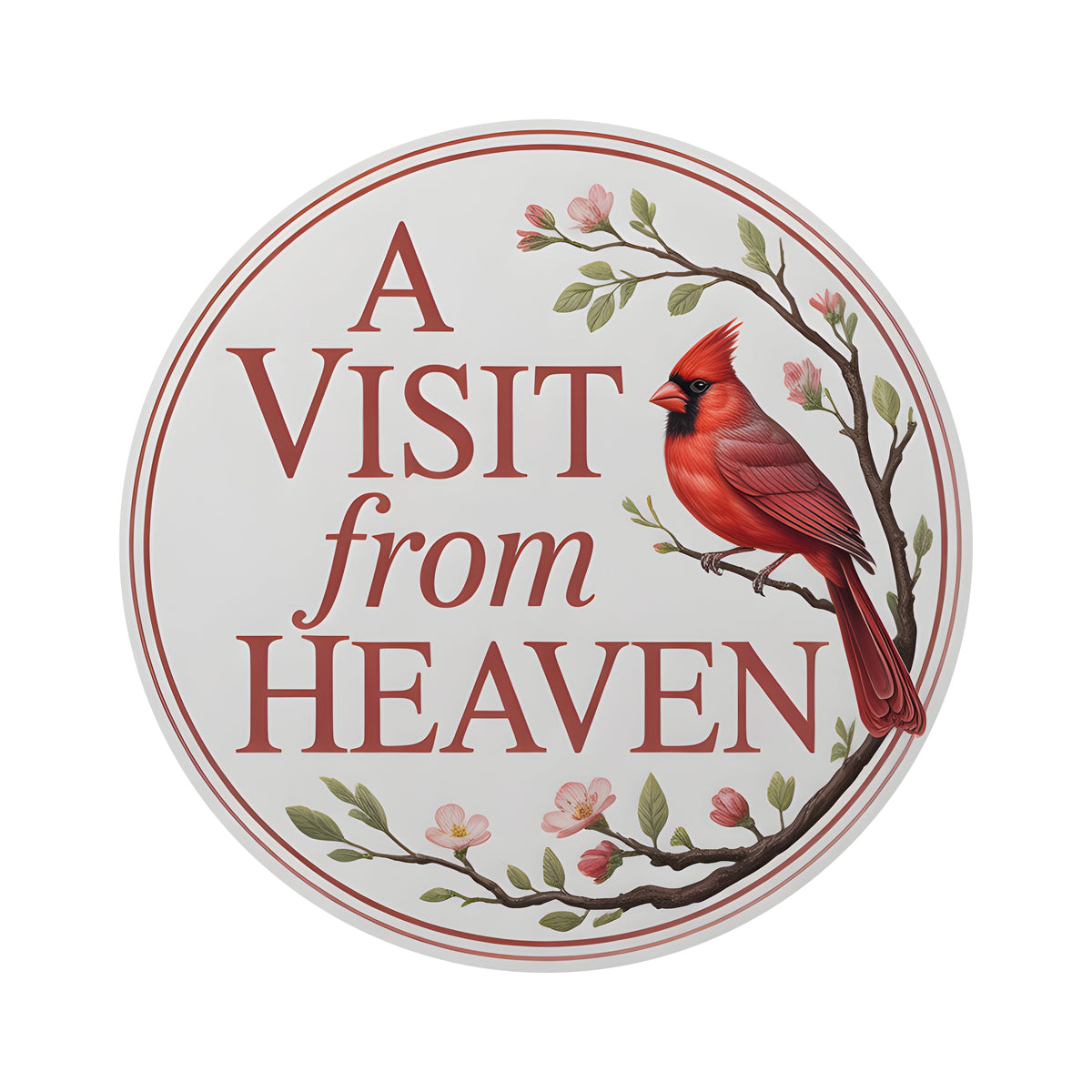 8.5" Round Waterproof Sign: Visit From Heaven Cardinal Item Number: CD1426NH-085