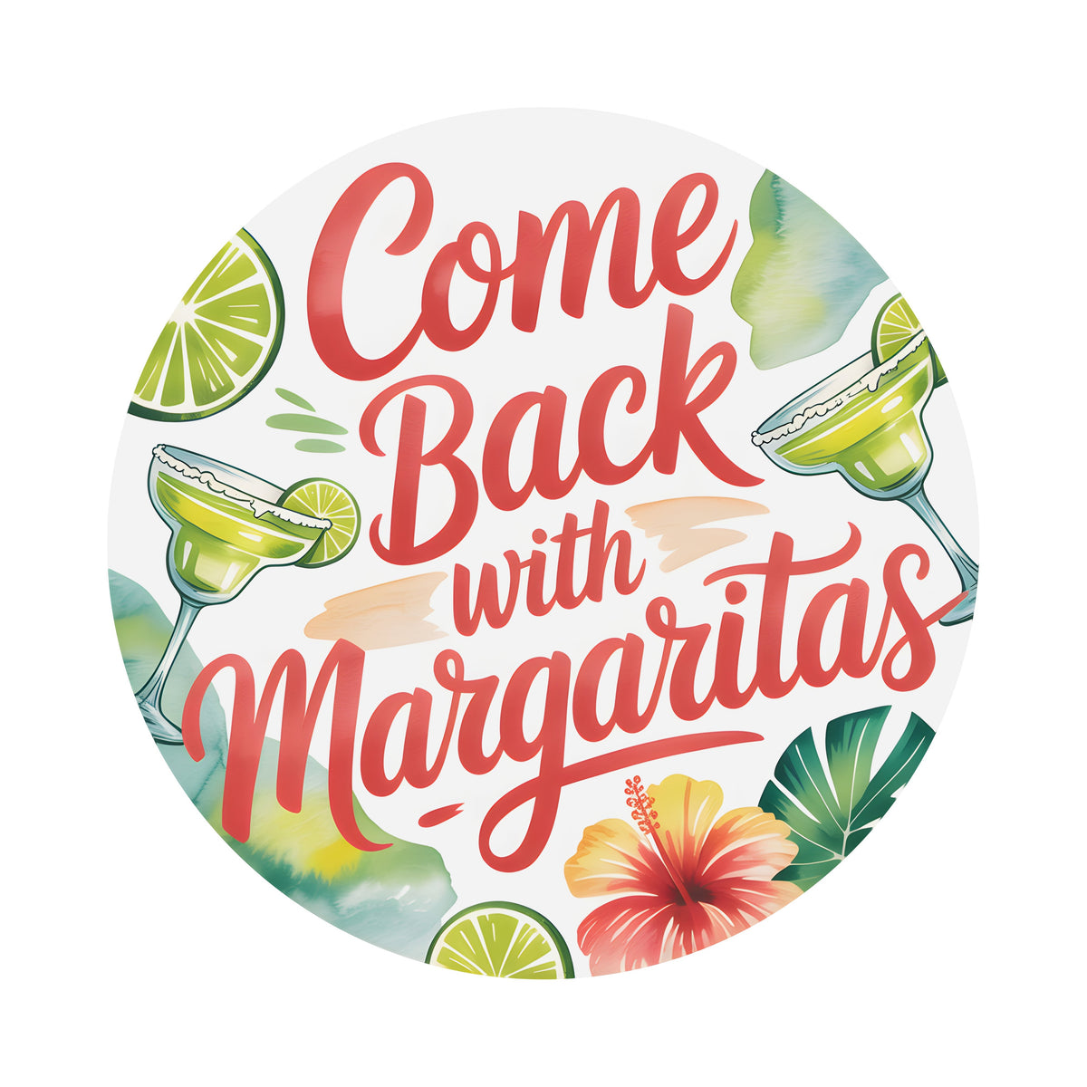 9.4" Round Waterproof Sign: Come Back With Margaritas Item Number: CD1322NH-094