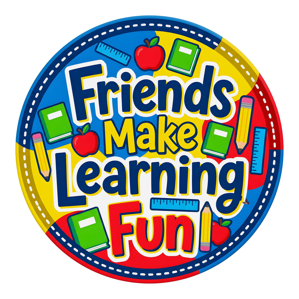 9.4" Round Waterproof Sign: Friends Make Learning Fun School Item Number: CD1459NH-094