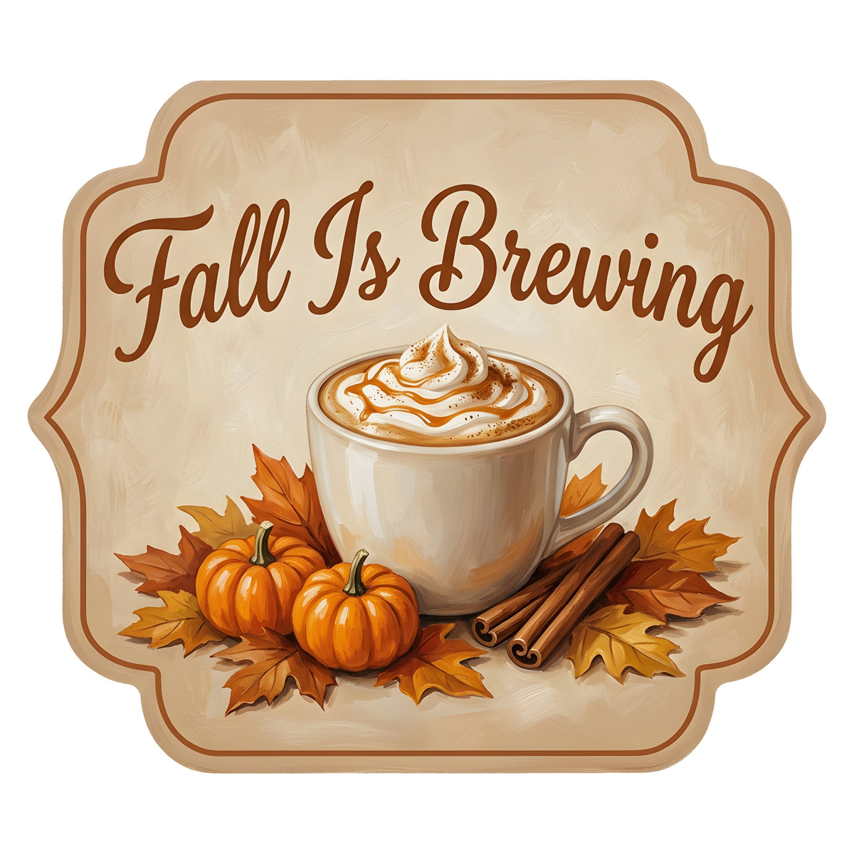 10.5" Bracket Waterproof Sign: Pumpkin Spice Fall Is Brewing Latte Item Number: CD1462NH-105