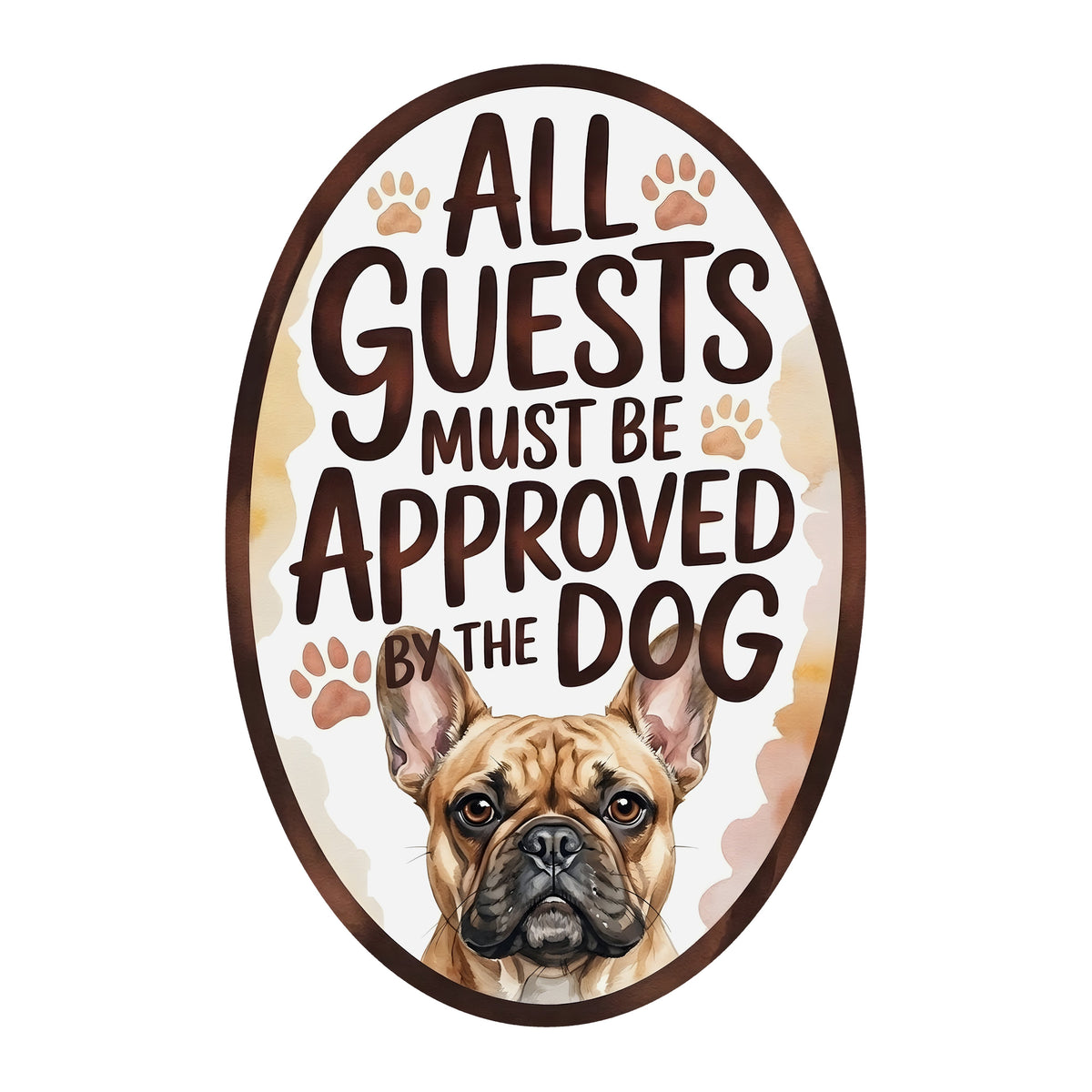 10.5" Oval Waterproof Sign: Guests Must Be Approved Dog French Bulldog Item Number: CD1334NH-105