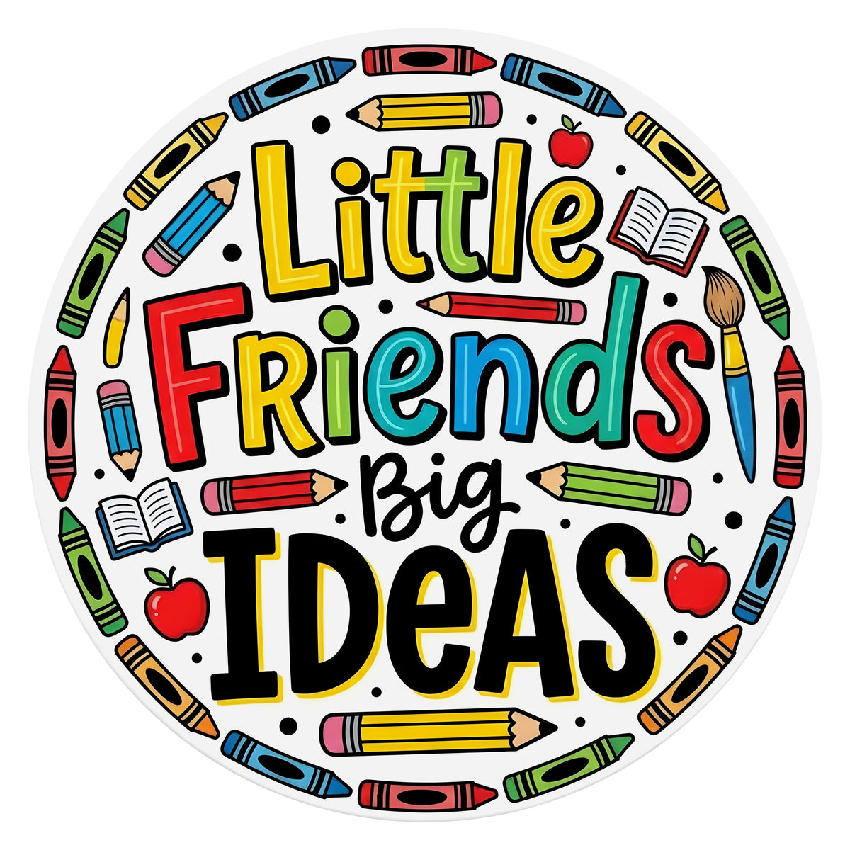 10.5" Round Waterproof Sign: Little Friends Big Ideas School Item Number: CD1456NH-105