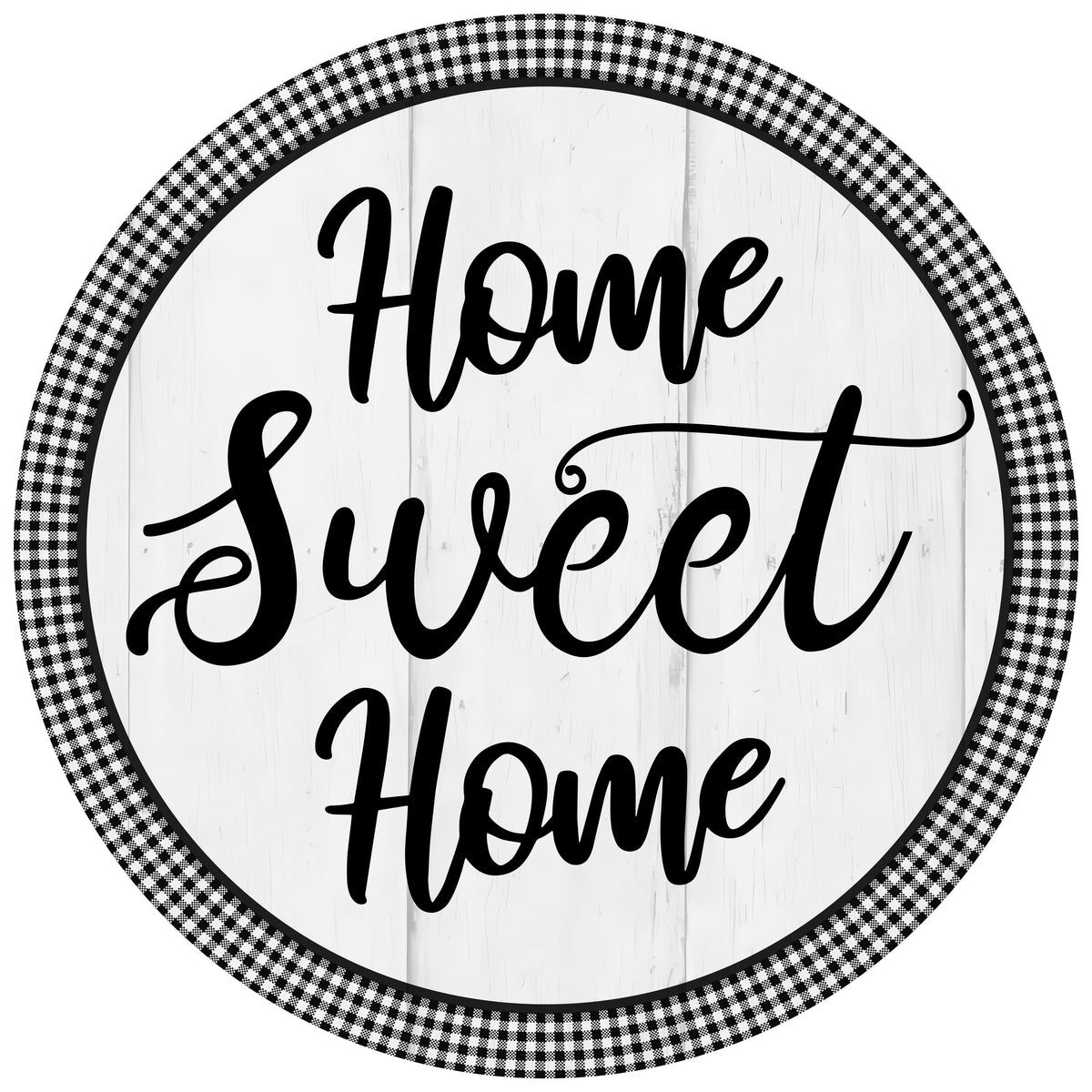 11.75" Round Waterproof Sign: Gingham Home Sweet Home Item Number: CD1067NH-118