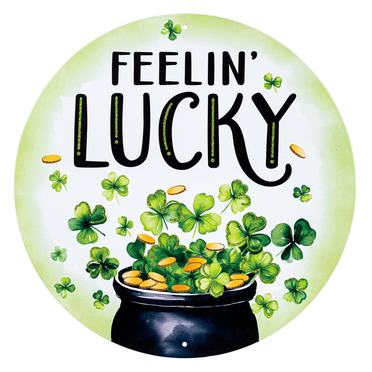 12" Round Metal Sign: Glittered Feeling Lucky Item Number: MD1810