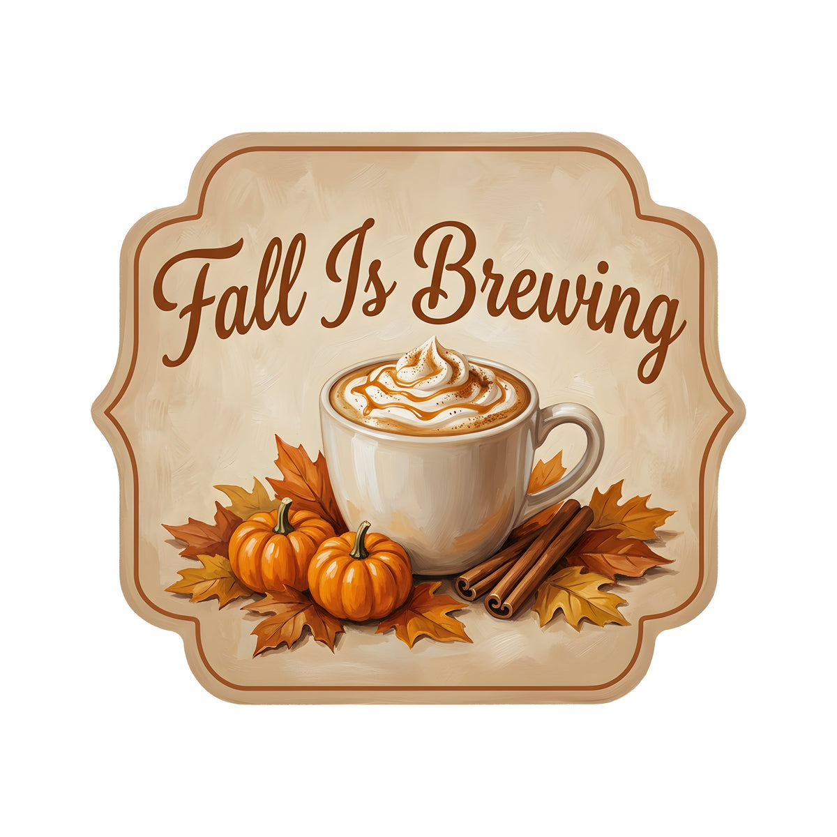 8.5" Bracket Waterproof Sign: Pumpkin Spice Fall Is Brewing Latte Item Number: CD1462NH-085