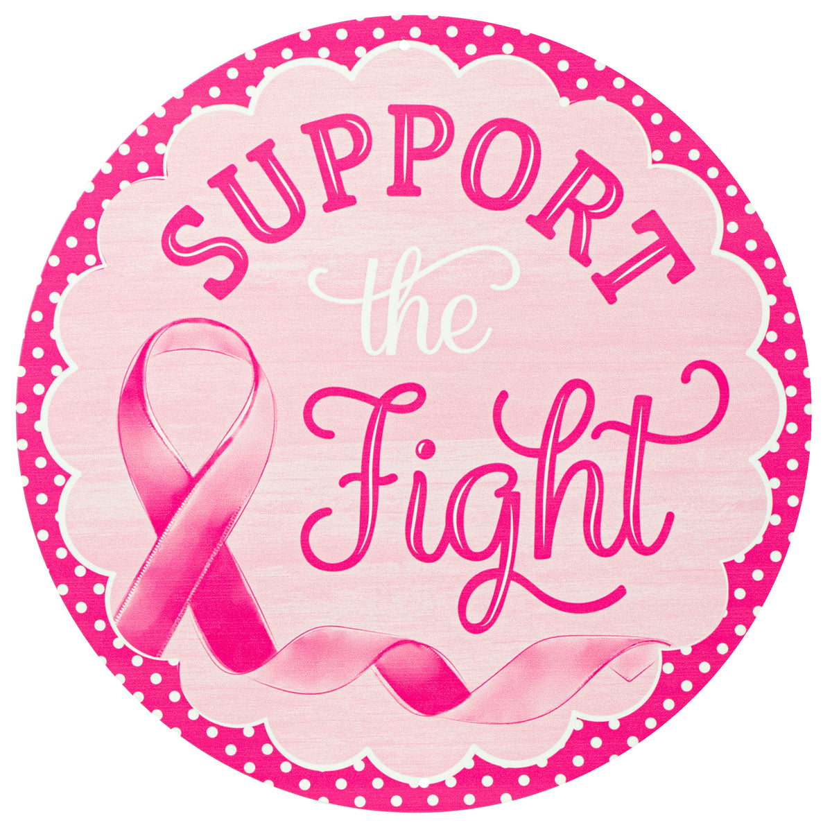 12" Metal Sign: Pink Support the Fight Item Number: MD1157