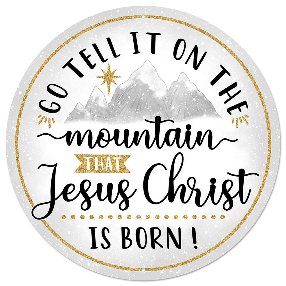 12" Metal Sign: Tell It, Jesus Christ Is Born Item Number: MD0771