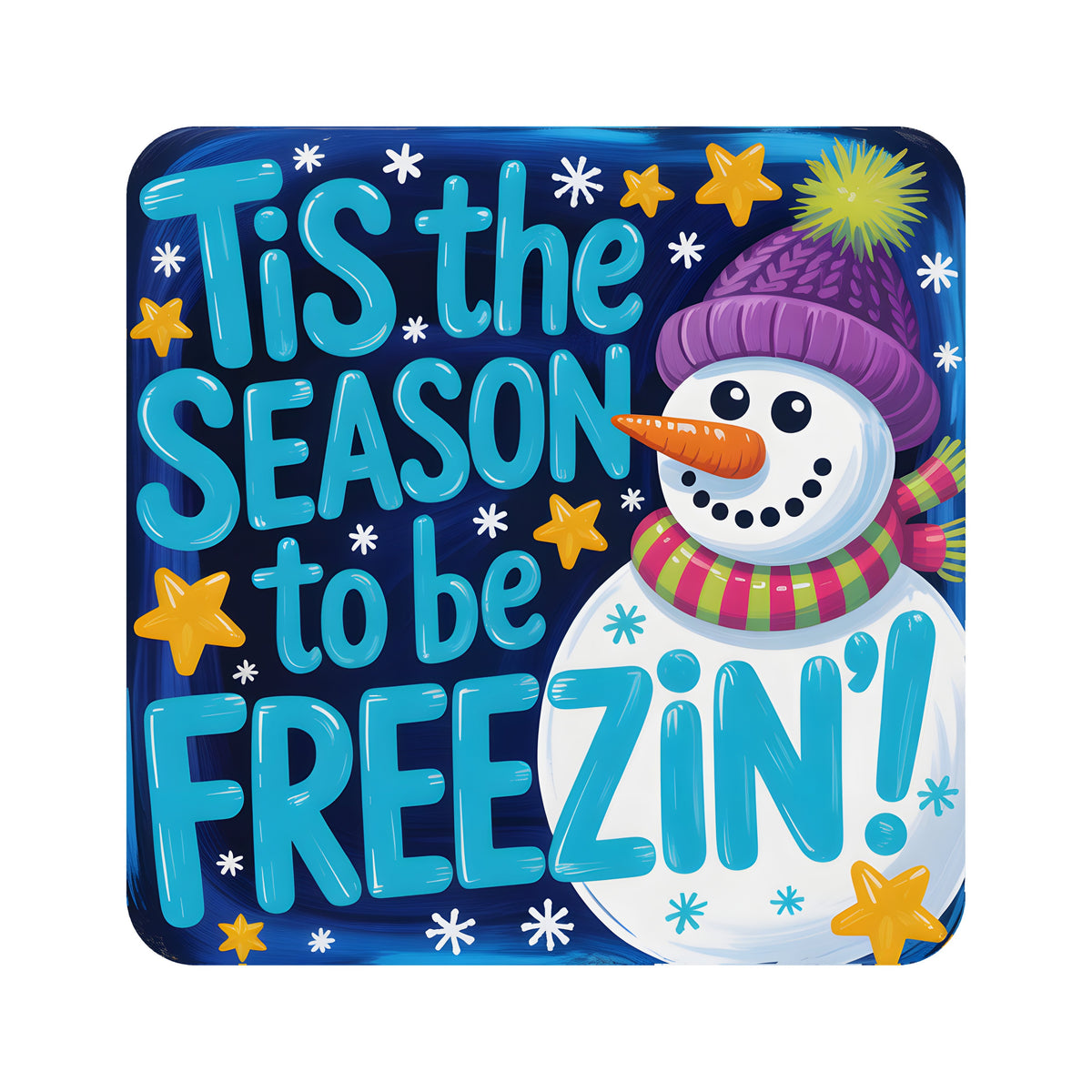 9" Square Waterproof Sign: Tis the Season to Be Freezin' Snowman Item Number: CD1317NH-090