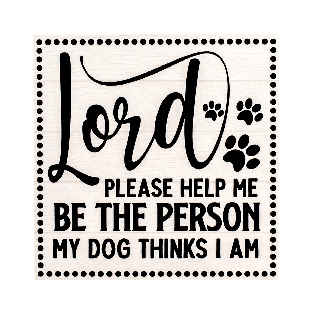 9" Waterproof Sign: Dog Thinks I Am Item Number: CD1018NH